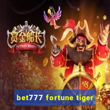 bet777 fortune tiger